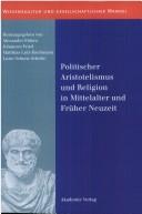 Cover of: Politischer Aristotelismus und Religion in Mittelalter und Früher Neuzeit