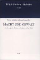 Cover of: Macht und Gewalt: Annäherungen im Horizont des Denkens von Paul Tillich