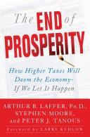 Cover of: The end of prosperity: how higher taxes will doom the economy--if we let it happen