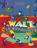 Cover of: Walt in Wonderland: The Silent Films of Walt Disney