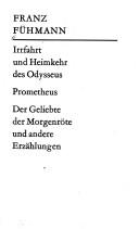 Cover of: Irrfahrt und Heimkehr des Odysseus ; Prometheus ; Der Geliebte der Morgenröte und andere Erzählungen