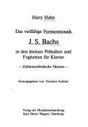 Das vielfältige Formenmosaik J.S. Bachs in den kleinen Präludien und Fughetten für Klavier by Harry Hahn