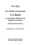 Cover of: Das vielfältige Formenmosaik J.S. Bachs in den kleinen Präludien und Fughetten für Klavier: zahlensymbolische Skizzen