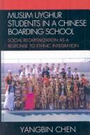 Cover of: Muslim Uyghur students in a Chinese boarding school: social recapitalization as a response to ethnic integration