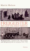 Cover of: Freigeister im Gottsched-Kreis: Wolffianismus, studentische Aktivitäten und Religionskritik in Leipzig 1740-1745