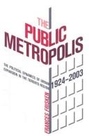 Cover of: The public metropolis: the political dynamics of urban expansion in the Toronto region, 1924-2003