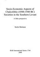 Cover of: Socio-economic aspects of Chalcolithic (4500-3500 BC) societies in the Southern Levant: a lithic perspective