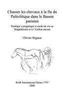 Cover of: Chasser les chevaux à la fin du Paléolitique dans le Bassin parisien: stratégie cynégétique et mode de vie au Magdalénien et à l'Azilien ancien