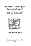 Cover of: "Scythians is a name given them by the Greeks": an analysis of six barrow burials on the West Eurasian steppe
