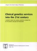 Cover of: Clinical genetics services into the 21st century: a report from the Clinical Genetics Committee of the Royal College of Physicians