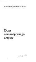 Cover of: Dom romantycznego artysty by Bożena Mądra-Shallcross