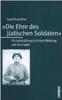 Cover of: Die Ehre des jüdischen Soldaten: die Judenzählung im Ersten Weltkrieg und ihre Folgen