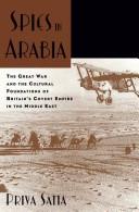 Cover of: Spies in Arabia: the Great War and the cultural foundations of Britain's covert empire in the Middle East