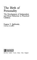 Cover of: The birth of personality: the development of independent and moral behaviour in preschool children