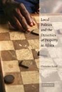 Cover of: Local politics and the dynamics of property in Africa