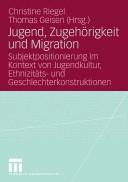 Cover of: Jugend, Zugehörigkeit und Migration: Subjektpositionierung im Kontext von Jugendkultur, Ethnizitäts- und Geschlechterkonstruktionen