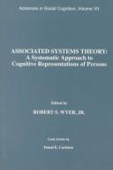 Cover of: Associated Systems Theory: A Systematic Approach to Cognitive Representations of Persons | Jr., Robert S. Wyer