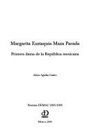 Cover of: Margarita Eustaquia Maza Parada: primera dama de la república mexicana