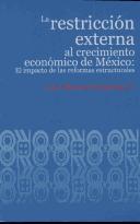 Cover of: La restricción externa al crecimiento económico de México: el impacto de las reformas estructurales