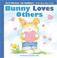 Cover of: Bunny Loves Others (First Virtues for Toddlers)