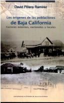 Cover of: Los orígenes de las poblaciones de Baja California: factores externos, nacionales, y locales