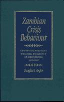 Cover of: Zambian crisis behaviour: confronting Rhodesia's unilateral declaration of independance, 1965-1966