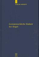 Gottmenschliche Einheit bei Hegel by Martin Wendte