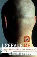 Cover of: Upgrade me by Brian Clegg