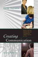 Cover of: Creating communication: exploring and expanding your fundamental communications skills