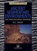 Ancient sedimentary environments and their sub-surface diagnosis by Richard C. Selley
