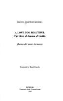 Cover of: A love too beautiful: the story of Joanna of Castile