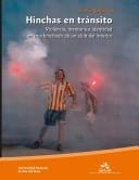 Cover of: Hinchas en tránsito: violencia, memoria e identidad en una hinchada de un club del interior
