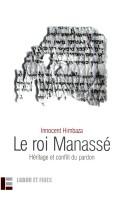 Cover of: Le roi Manassé: héritage et conflit du pardon