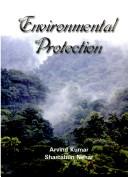 Cover of: Environmental protection by editors, Arvind Kumar, Shamshun Nehar.