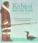 Cover of: Ka-ha-si and the loon: an Eskimo legend