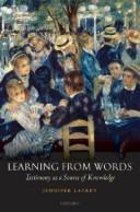 Cover of: Learning from words: testimony as a source of knowledge