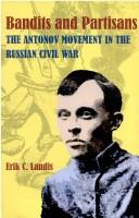 Cover of: Bandits and partisans: the Antonov movement in the Russian Civil War