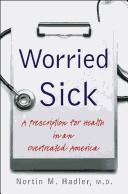 Cover of: Worried sick: a prescription for health in an overtreated America