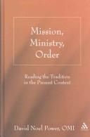 Cover of: Mission, ministry, order: reading the tradition in the present context