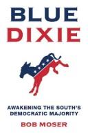 Cover of: Blue Dixie: awakening the South's democratic majority