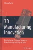 Cover of: 3D manufacturing innovation: revolutionary change in Japanese manufacturing with digital data