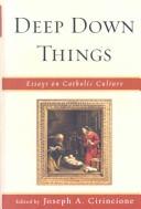 Cover of: Deep down things: essays on Catholic culture