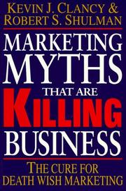 Cover of: Marketing Myths That Are Killing Business by Kevin J. Clancy