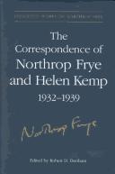 Cover of: The correspondence of Northrop Frye and Helen Kemp, 1932-1939