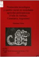 Cover of: Producción tecnológica y cambio social en sociedades agrícolas prehispánicas (Valle de Ambato, Catamarca, Argentina)