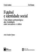 Cover of: Futebol e identidade social by Arlei S. Damo