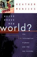 Cover of: Whose brave new world?: the information highway and the new economy
