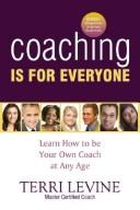 Cover of: Coaching is for everyone: learn how to be you own coach at any age