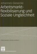 Cover of: Arbeitsmarktflexibilisierung und soziale Ungleichheit: sozio-ökonomische Konsequenzen befristeter Beschäftigungsverhältnisse in Deutschland und Grossbritannien