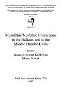 Cover of: Mesolithic/Neolithic interactions in the Balkans and in the Middle Danube Basin | International Congress of Prehistoric and Protohistoric Sciences (15th 2006 Lisbon, Portugal)